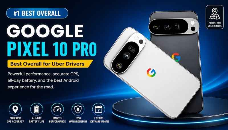 Google Pixel 10 Pro best smartphone for Uber drivers 2026 with long battery life and accurate GPS