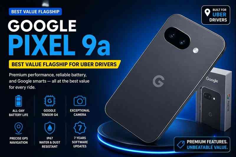 Google Pixel 9a best value smartphone for Uber drivers 2026 with reliable battery and accurate GPS